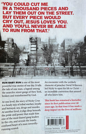 Run Baby Run by Nicky Cruz and Jamie Buckingham is the story of Nicky Cruz caught up in a world of tribal warfare, loyalty and betrayal, sex, drugs and murder, and after an encounter with preacher David Wilkerson, his incredible conversion to Christ