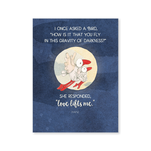 Twigseed affirmation card with the words "I once asked a bird, how is it that you fly in this gravity of darkness? She responded, love lifts me."