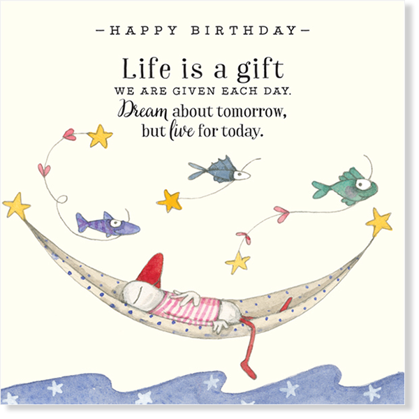 Greeting card illustrated by Australian artist Kate Knapp with the words &quot;Happy Birthday. Life is a gift we are given each day. Dream about tomorrow, but live for today.&quot;