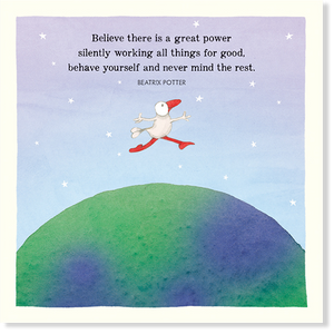 Twigseed card with comical character leaping over the world and the words "Believe there is a great power silently working all things for good, behave yourself and never mind the rest."