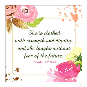 Another example is: She is clothes with strength and dignity, and she laughs without fear of the future