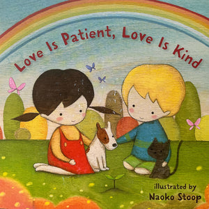 This lovely hard cover book Love is Patient, Love is Kind is beautifully illustrated by Naoko Stoop to the words of 1 Corinthians 13